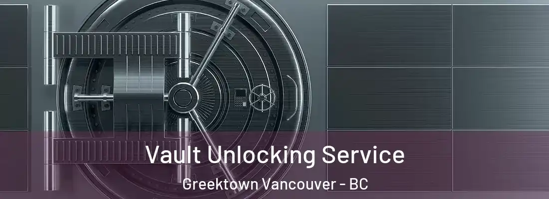  Vault Unlocking Service Greektown Vancouver - BC