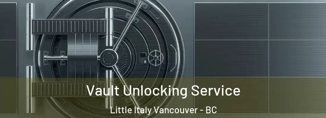 Vault Unlocking Service Little Italy Vancouver - BC