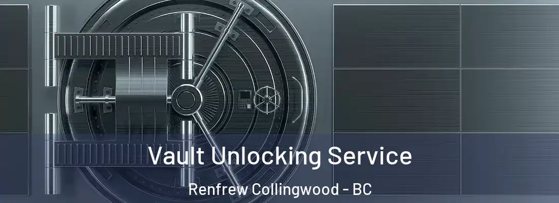  Vault Unlocking Service Renfrew Collingwood - BC