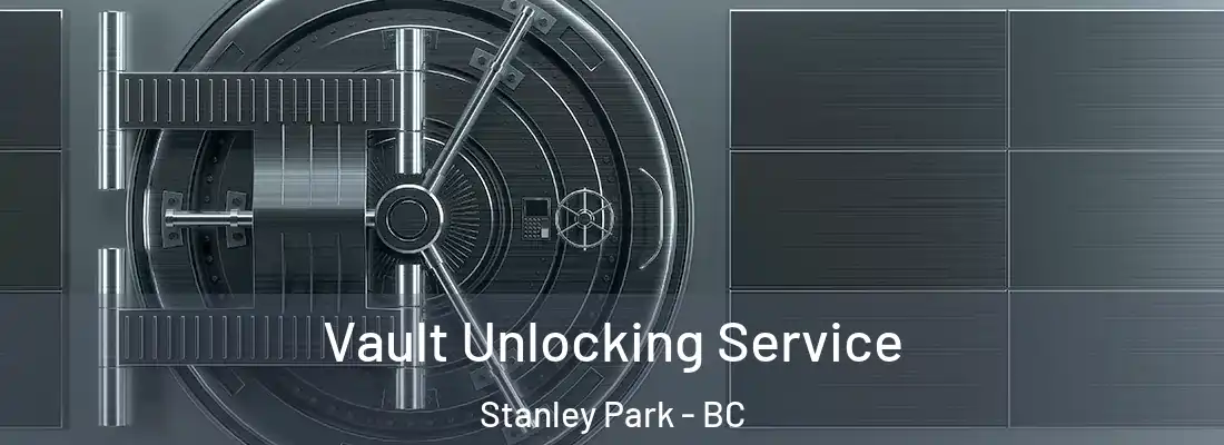  Vault Unlocking Service Stanley Park - BC