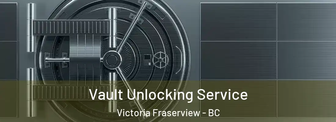  Vault Unlocking Service Victoria Fraserview - BC