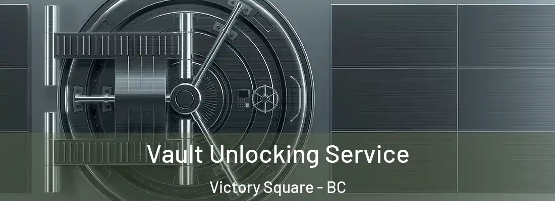  Vault Unlocking Service Victory Square - BC