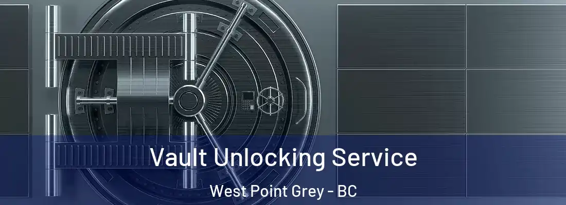  Vault Unlocking Service West Point Grey - BC