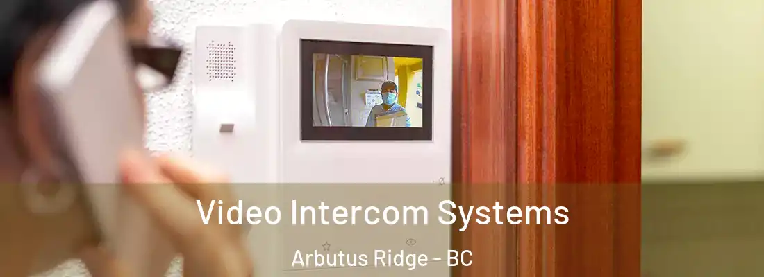  Video Intercom Systems Arbutus Ridge - BC