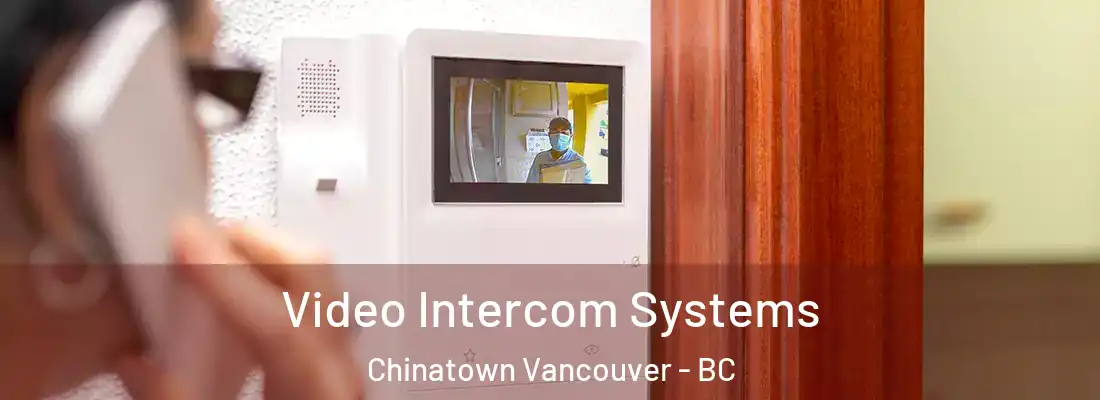  Video Intercom Systems Chinatown Vancouver - BC