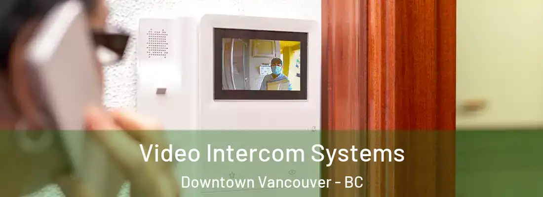  Video Intercom Systems Downtown Vancouver - BC