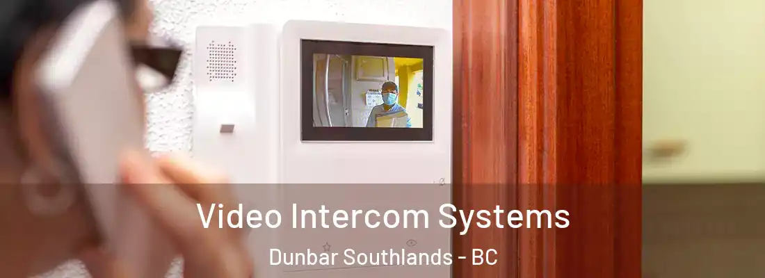  Video Intercom Systems Dunbar Southlands - BC