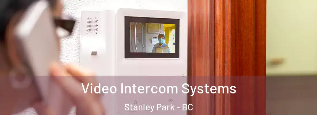  Video Intercom Systems Stanley Park - BC