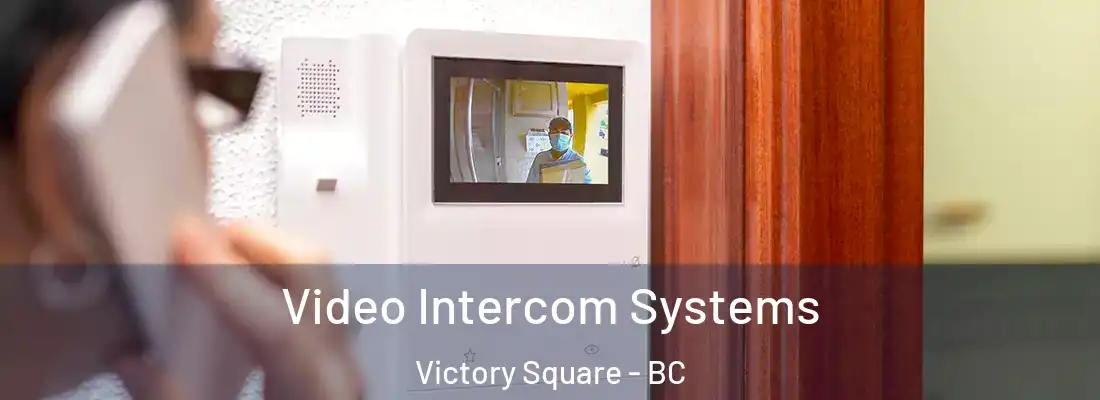  Video Intercom Systems Victory Square - BC